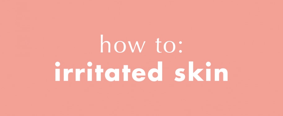 Irritated skin tips